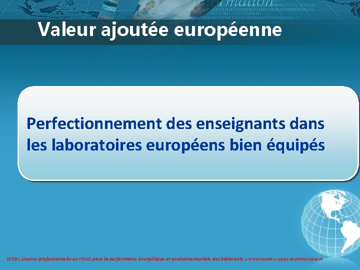 Valeur ajoutée européenne Perfectionnement des enseignants dans les laboratoires européens bien équipés LPEB « Valeur ajoutée européenne Perfectionnement des enseignants dans les laboratoires européens bien équipés LPEB «