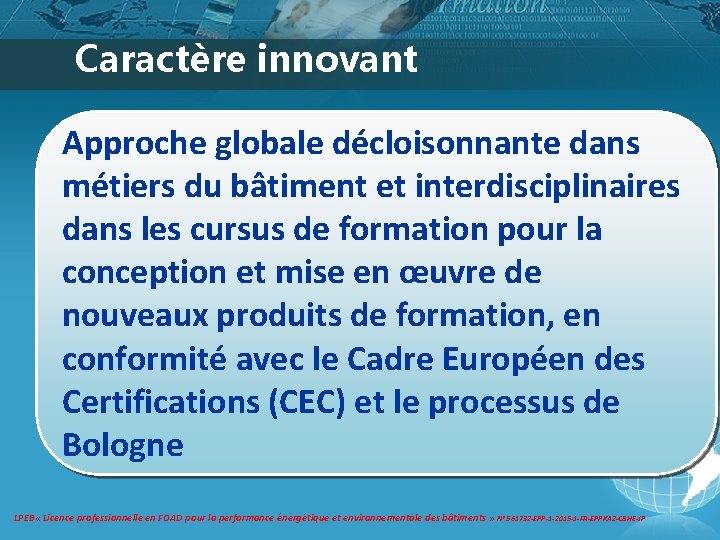 Caractère innovant Approche globale décloisonnante dans métiers du bâtiment et interdisciplinaires dans les cursus Caractère innovant Approche globale décloisonnante dans métiers du bâtiment et interdisciplinaires dans les cursus