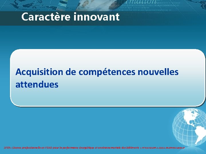 Caractère innovant Acquisition de compétences nouvelles attendues LPEB « Licence professionnelle en FOAD pour Caractère innovant Acquisition de compétences nouvelles attendues LPEB « Licence professionnelle en FOAD pour