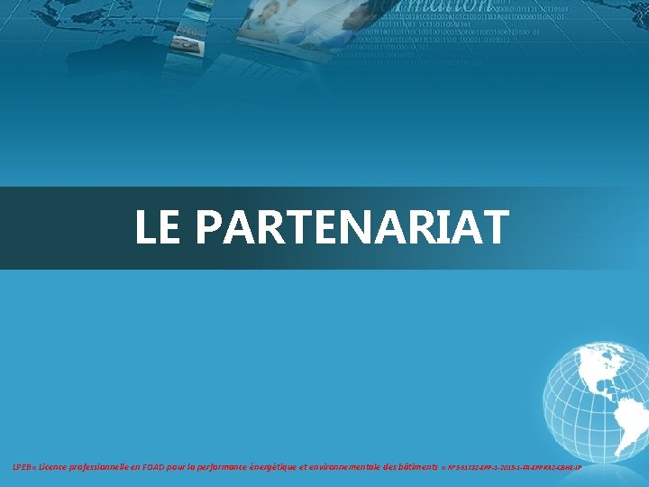 LE PARTENARIAT LPEB « Licence professionnelle en FOAD pour la performance énergétique et environnementale LE PARTENARIAT LPEB « Licence professionnelle en FOAD pour la performance énergétique et environnementale