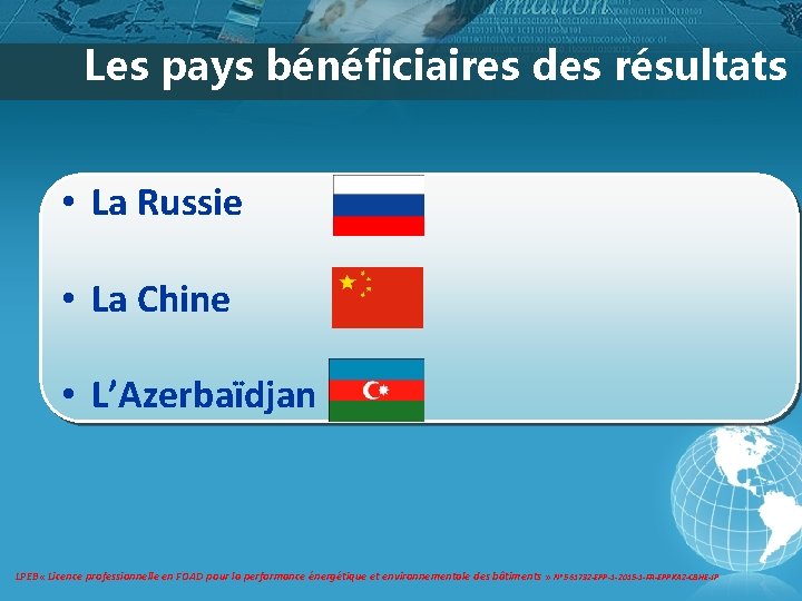 Les pays bénéficiaires des résultats • La Russie • La Chine • L’Azerbaïdjan LPEB Les pays bénéficiaires des résultats • La Russie • La Chine • L’Azerbaïdjan LPEB