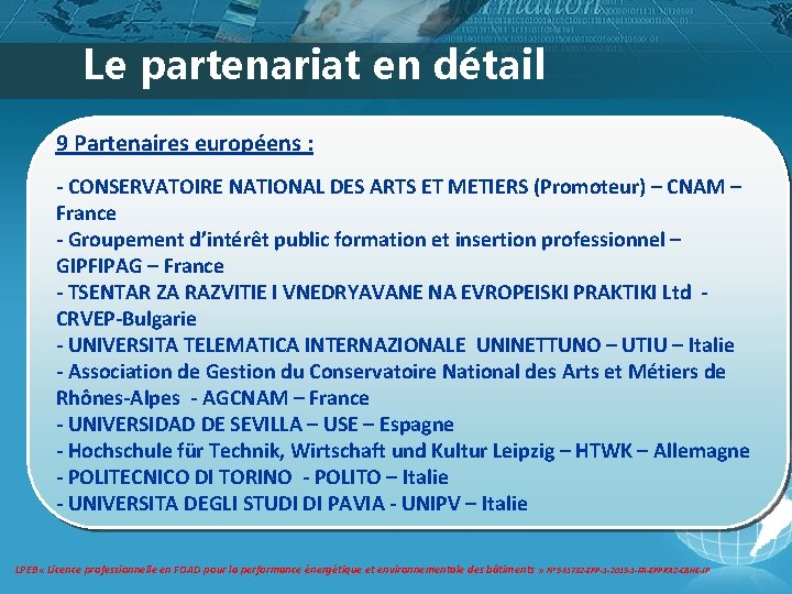Le partenariat en détail 9 Partenaires européens : - CONSERVATOIRE NATIONAL DES ARTS ET Le partenariat en détail 9 Partenaires européens : - CONSERVATOIRE NATIONAL DES ARTS ET