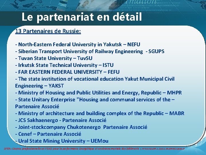 Le partenariat en détail 13 Partenaires de Russie: - North-Eastern Federal University in Yakutsk Le partenariat en détail 13 Partenaires de Russie: - North-Eastern Federal University in Yakutsk