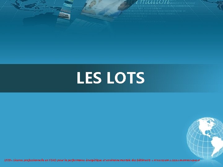 LES LOTS LPEB « Licence professionnelle en FOAD pour la performance énergétique et environnementale LES LOTS LPEB « Licence professionnelle en FOAD pour la performance énergétique et environnementale