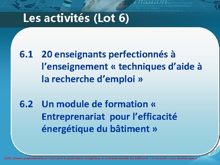 Les activités (Lot 6) 6. 1 20 enseignants perfectionnés à l’enseignement « techniques d’aide Les activités (Lot 6) 6. 1 20 enseignants perfectionnés à l’enseignement « techniques d’aide