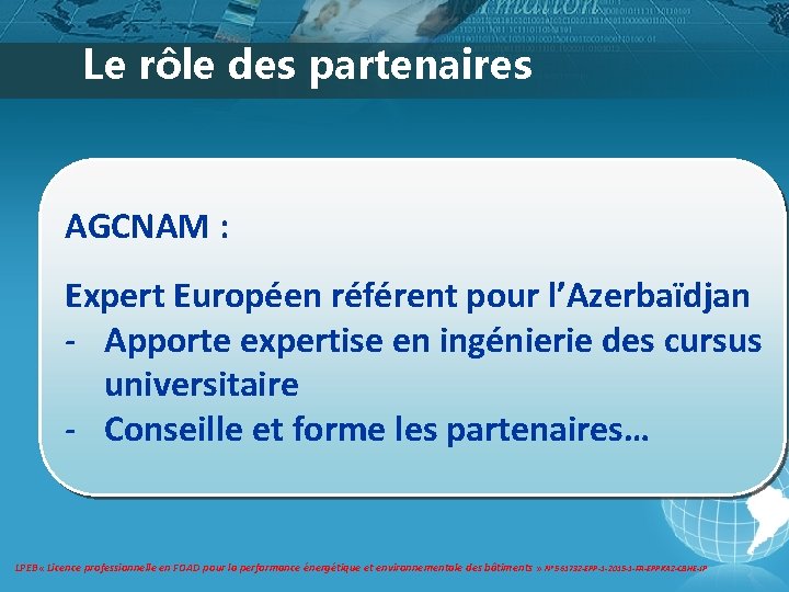Le rôle des partenaires AGCNAM : Expert Européen référent pour l’Azerbaïdjan - Apporte expertise Le rôle des partenaires AGCNAM : Expert Européen référent pour l’Azerbaïdjan - Apporte expertise