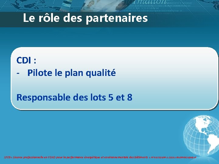 Le rôle des partenaires CDI : - Pilote le plan qualité Responsable des lots Le rôle des partenaires CDI : - Pilote le plan qualité Responsable des lots