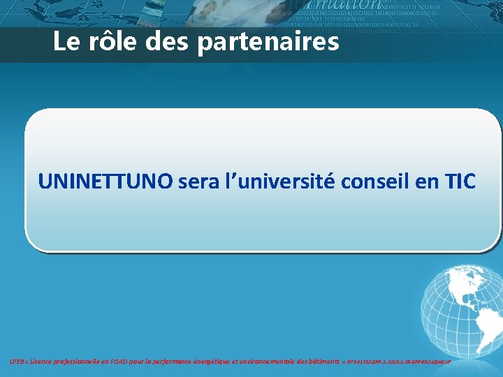 Le rôle des partenaires UNINETTUNO sera l’université conseil en TIC LPEB « Licence professionnelle Le rôle des partenaires UNINETTUNO sera l’université conseil en TIC LPEB « Licence professionnelle