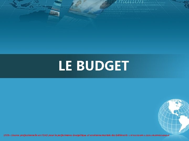 LE BUDGET LPEB « Licence professionnelle en FOAD pour la performance énergétique et environnementale LE BUDGET LPEB « Licence professionnelle en FOAD pour la performance énergétique et environnementale