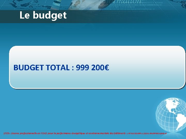 Le budget BUDGET TOTAL : 999 200€ LPEB « Licence professionnelle en FOAD pour Le budget BUDGET TOTAL : 999 200€ LPEB « Licence professionnelle en FOAD pour