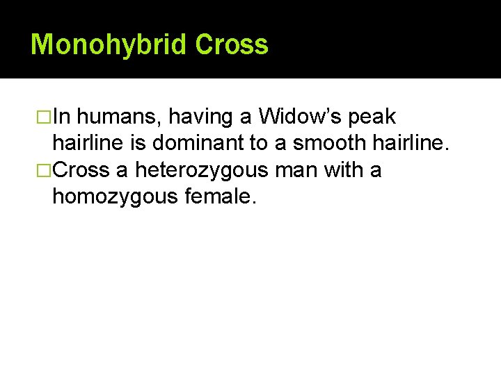 Monohybrid Cross �In humans, having a Widow’s peak hairline is dominant to a smooth