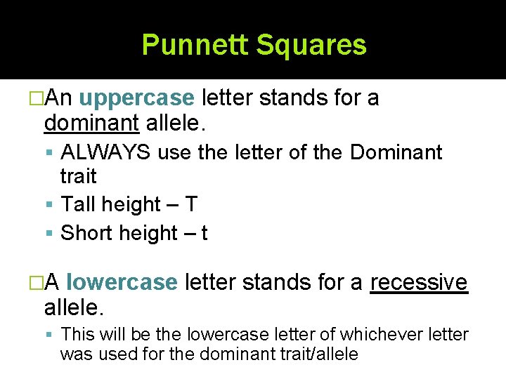 Punnett Squares �An uppercase letter stands for a dominant allele. ALWAYS use the letter