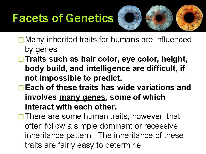 Facets of Genetics � Many inherited traits for humans are influenced by genes. �