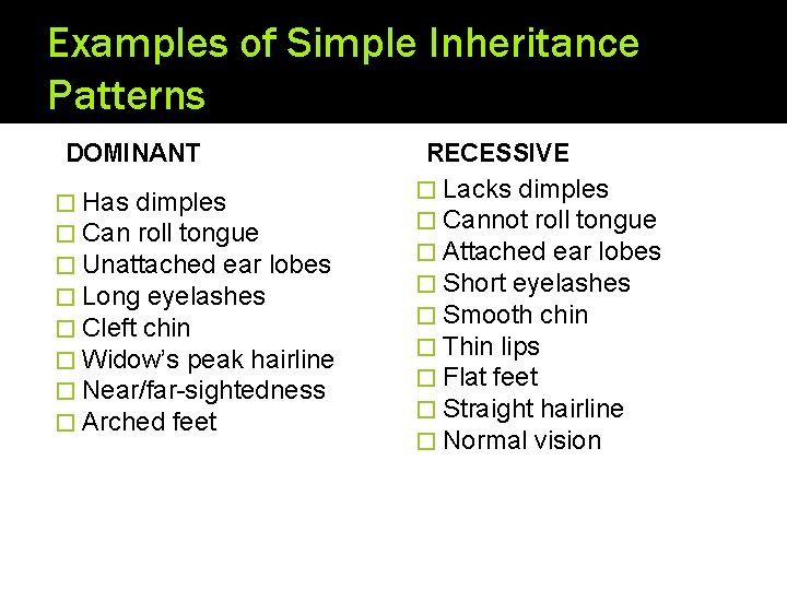 Examples of Simple Inheritance Patterns DOMINANT � Has dimples � Can roll tongue �