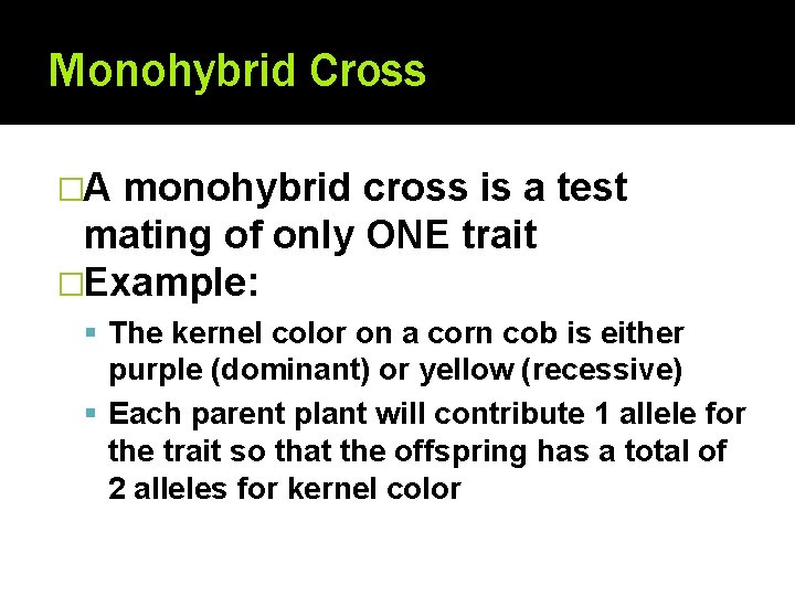 Monohybrid Cross �A monohybrid cross is a test mating of only ONE trait �Example: