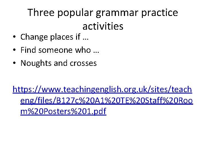 Three popular grammar practice activities • Change places if … • Find someone who