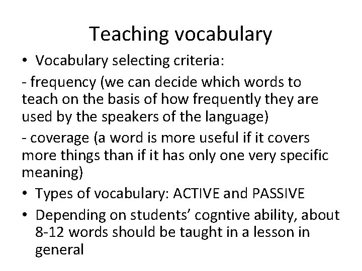 Teaching vocabulary • Vocabulary selecting criteria: - frequency (we can decide which words to