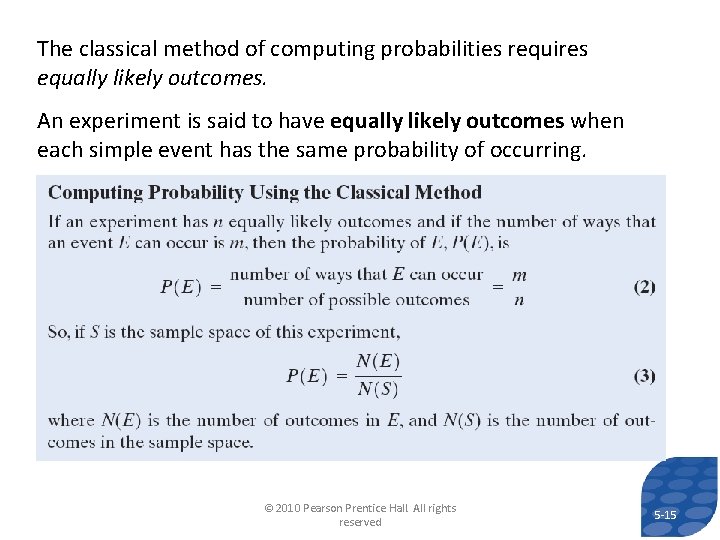 The classical method of computing probabilities requires equally likely outcomes. An experiment is said