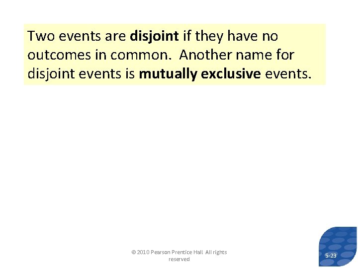 Two events are disjoint if they have no outcomes in common. Another name for
