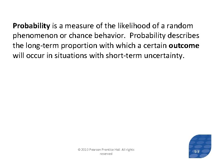 Probability is a measure of the likelihood of a random phenomenon or chance behavior.