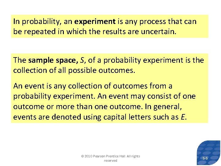 In probability, an experiment is any process that can be repeated in which the