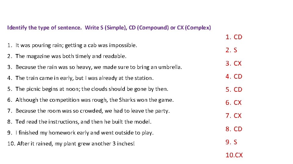 Identify the type of sentence. Write S (Simple), CD (Compound) or CX (Complex) 1.