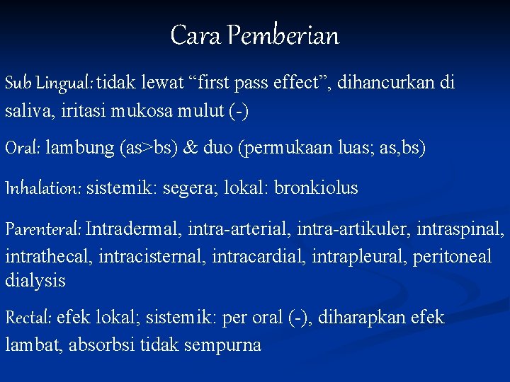 Cara Pemberian Sub Lingual: tidak lewat “first pass effect”, dihancurkan di saliva, iritasi mukosa