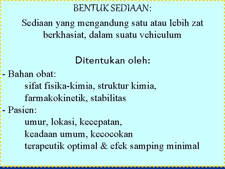 BENTUK SEDIAAN: Sediaan yang mengandung satu atau lebih zat berkhasiat, dalam suatu vehiculum Ditentukan