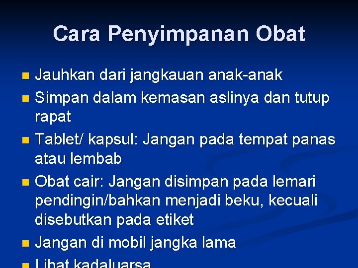 Cara Penyimpanan Obat Jauhkan dari jangkauan anak-anak n Simpan dalam kemasan aslinya dan tutup