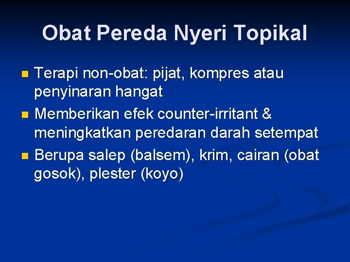 Obat Pereda Nyeri Topikal Terapi non-obat: pijat, kompres atau penyinaran hangat n Memberikan efek