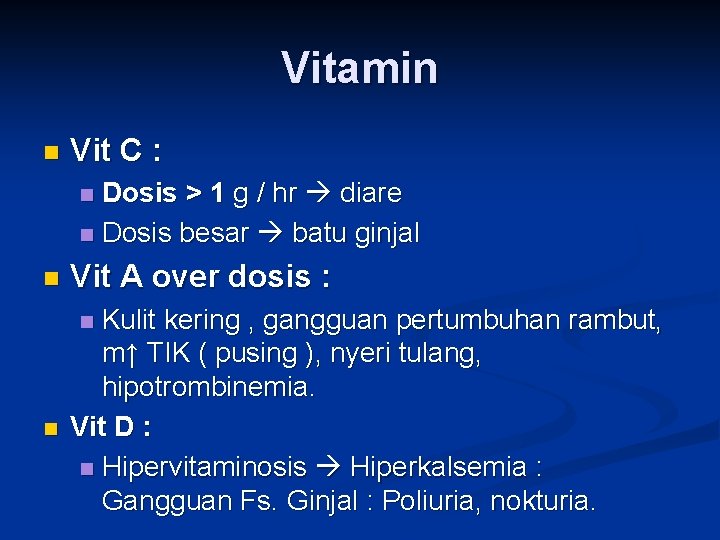 Vitamin n Vit C : Dosis > 1 g / hr diare n Dosis