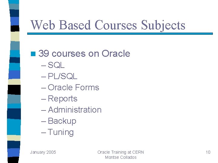 Web Based Courses Subjects n 39 courses on Oracle – SQL – PL/SQL – Web Based Courses Subjects n 39 courses on Oracle – SQL – PL/SQL –