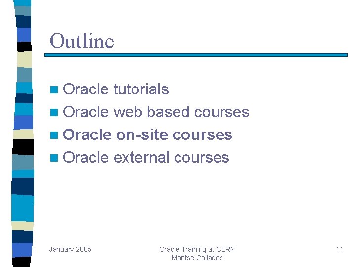 Outline n Oracle tutorials n Oracle web based courses n Oracle on-site courses n Outline n Oracle tutorials n Oracle web based courses n Oracle on-site courses n