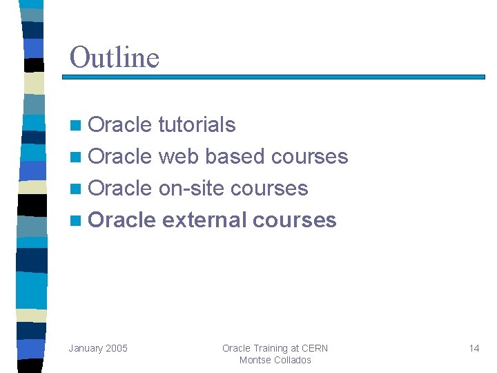 Outline n Oracle tutorials n Oracle web based courses n Oracle on-site courses n Outline n Oracle tutorials n Oracle web based courses n Oracle on-site courses n
