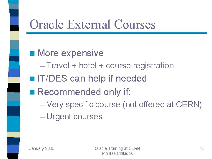 Oracle External Courses n More expensive – Travel + hotel + course registration n Oracle External Courses n More expensive – Travel + hotel + course registration n