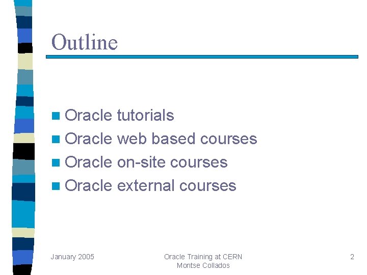 Outline n Oracle tutorials n Oracle web based courses n Oracle on-site courses n Outline n Oracle tutorials n Oracle web based courses n Oracle on-site courses n
