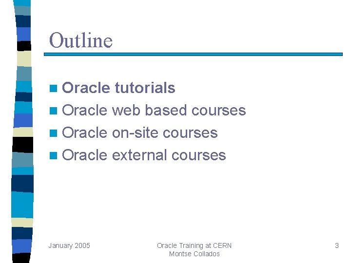 Outline n Oracle tutorials n Oracle web based courses n Oracle on-site courses n Outline n Oracle tutorials n Oracle web based courses n Oracle on-site courses n