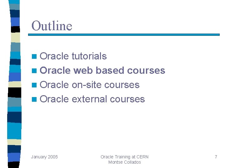 Outline n Oracle tutorials n Oracle web based courses n Oracle on-site courses n Outline n Oracle tutorials n Oracle web based courses n Oracle on-site courses n