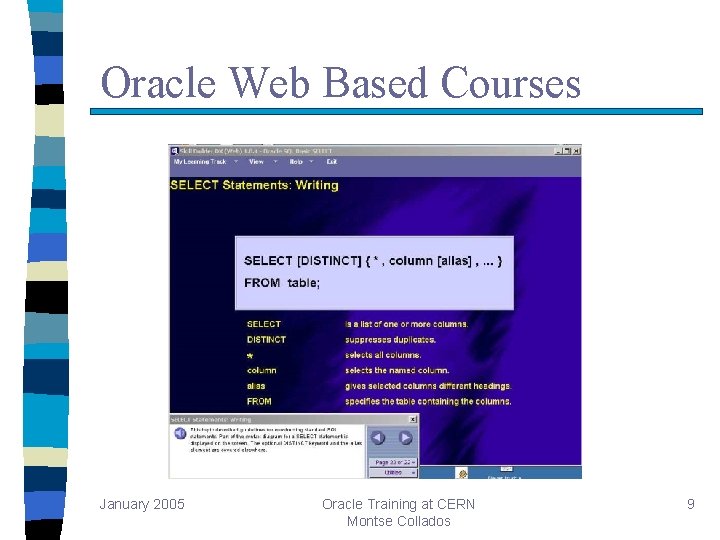 Oracle Web Based Courses January 2005 Oracle Training at CERN Montse Collados 9 Oracle Web Based Courses January 2005 Oracle Training at CERN Montse Collados 9