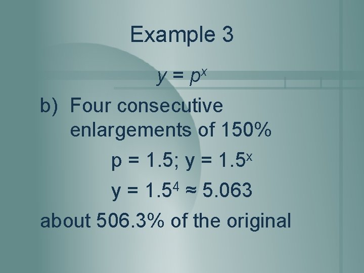 Example 3 y = px b) Four consecutive enlargements of 150% p = 1.