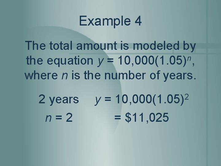 Example 4 The total amount is modeled by the equation y = 10, 000(1.