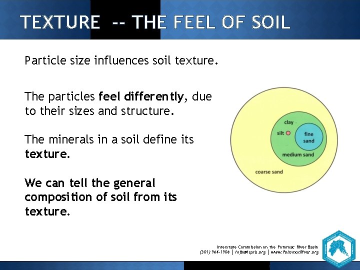 TEXTURE -- THE FEEL OF SOIL Particle size influences soil texture. The particles feel