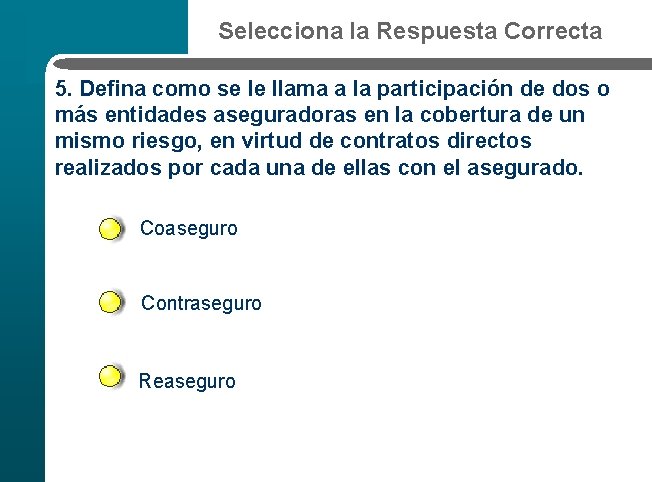 Selecciona la Respuesta Correcta 5. Defina como se le llama a la participación de