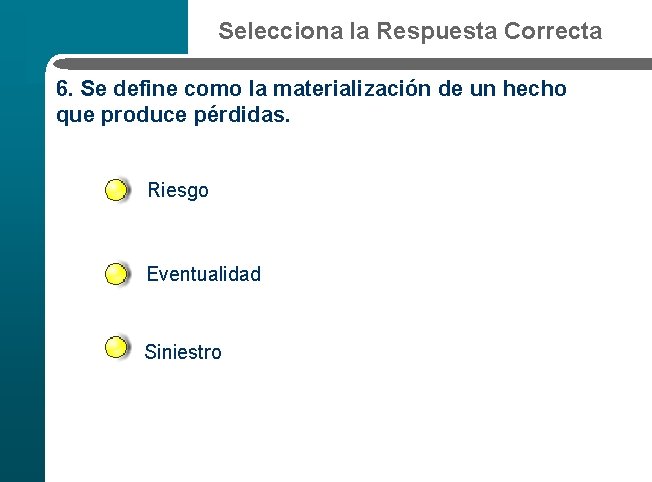 Selecciona la Respuesta Correcta 6. Se define como la materialización de un hecho que