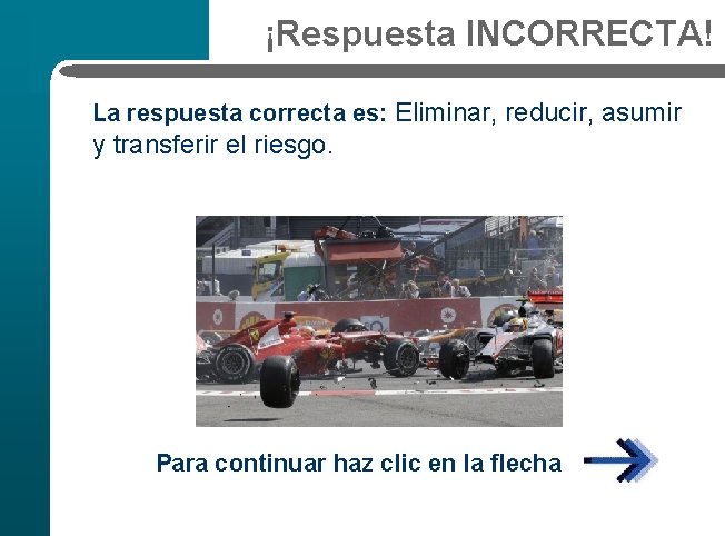 ¡Respuesta INCORRECTA! La respuesta correcta es: Eliminar, reducir, asumir y transferir el riesgo. Para