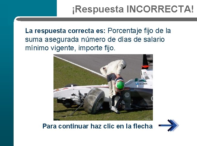 ¡Respuesta INCORRECTA! La respuesta correcta es: Porcentaje fijo de la suma asegurada número de