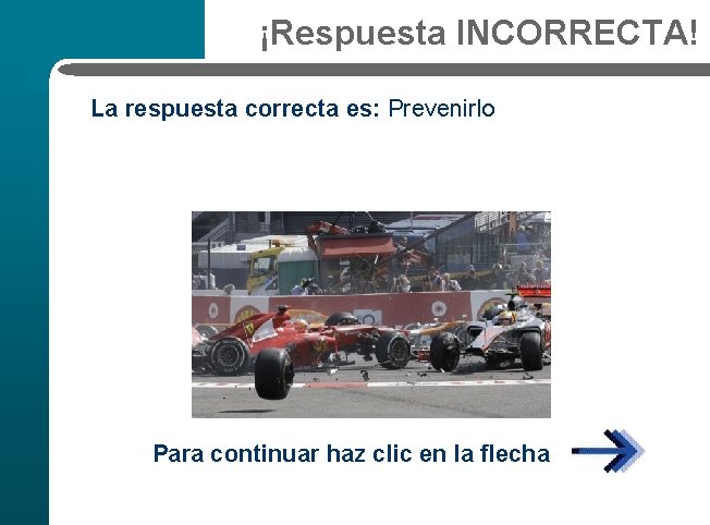 ¡Respuesta INCORRECTA! La respuesta correcta es: Prevenirlo Para continuar haz clic en la flecha