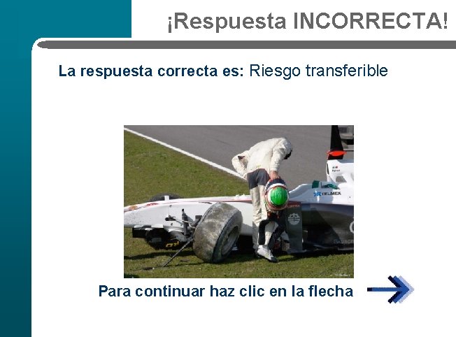 ¡Respuesta INCORRECTA! La respuesta correcta es: Riesgo transferible Para continuar haz clic en la