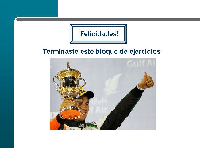 ¡Felicidades! Terminaste este bloque de ejercicios 