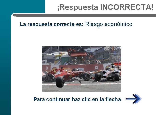 ¡Respuesta INCORRECTA! La respuesta correcta es: Riesgo económico Para continuar haz clic en la